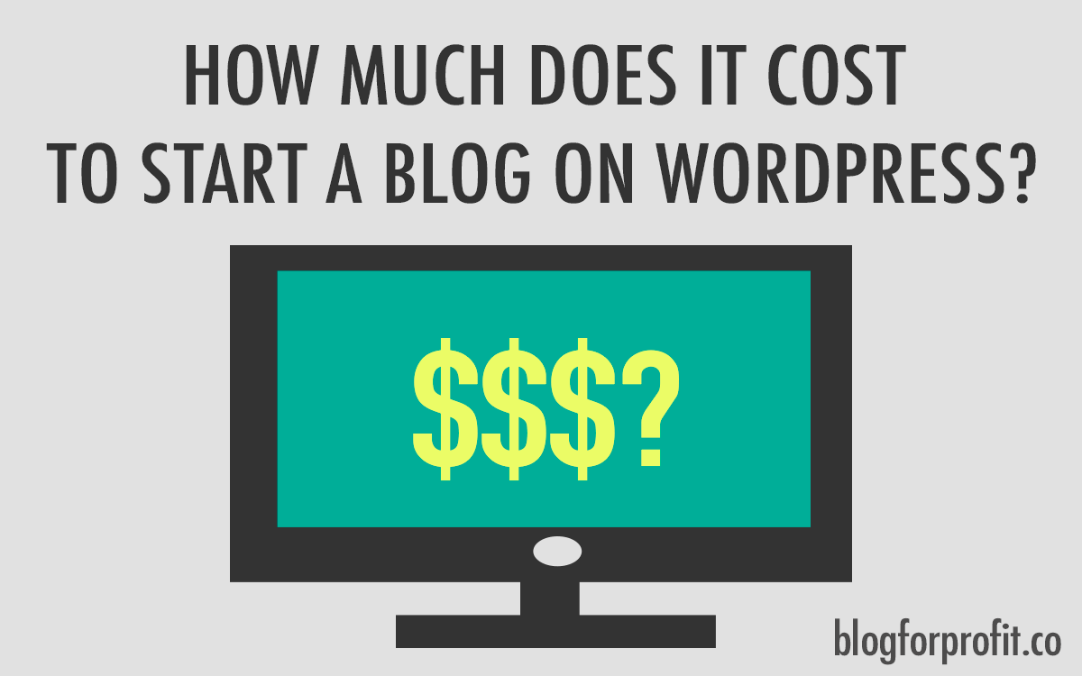 how-much-does-it-cost-to-start-a-blog-on-wordpress-blog-for-profit